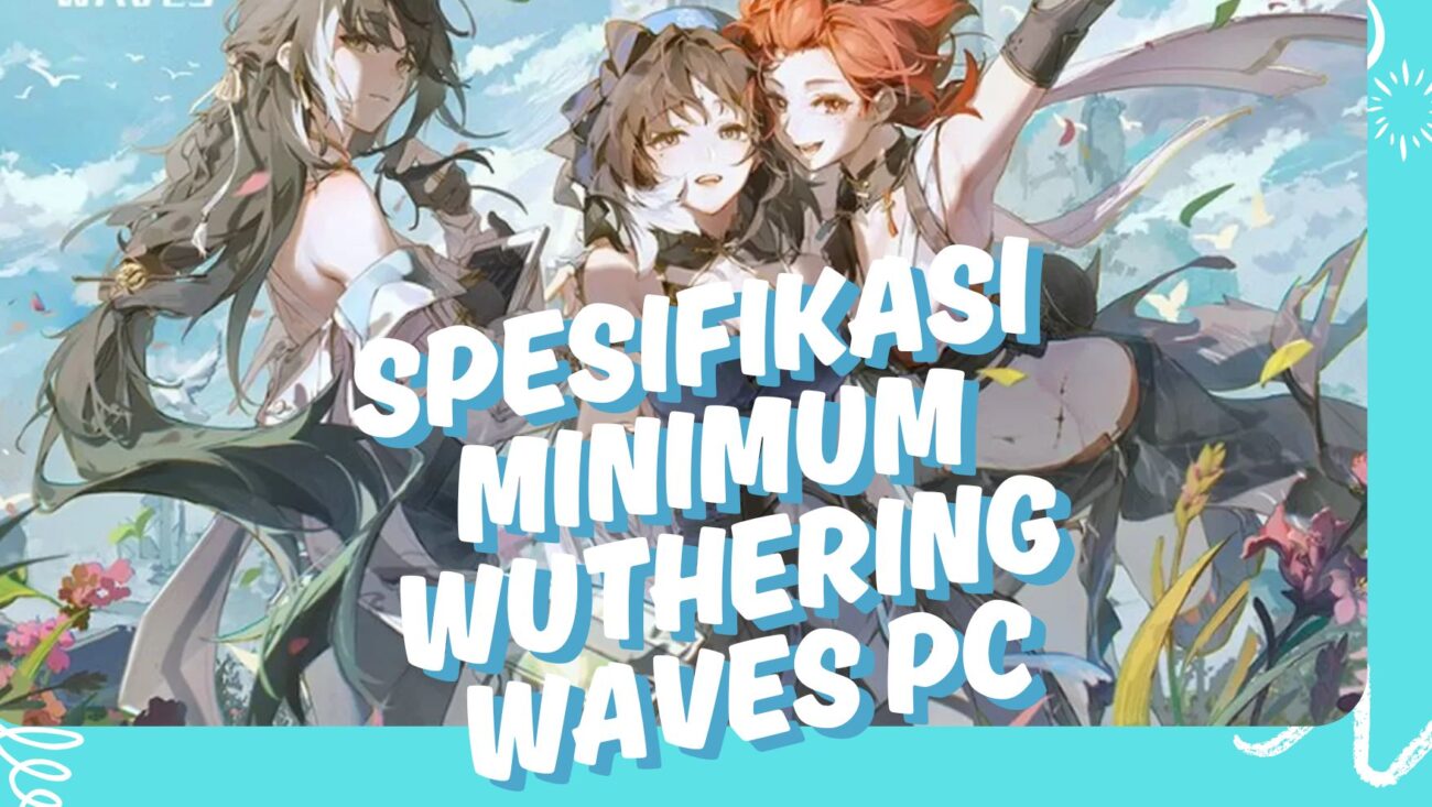 Spesifikasi Minimum Wuthering Waves PC - stikesdrsoebandi.ac.id